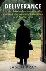 Deliverance: As seen on THIS MORNING - Everyday investigations into the supernatural by an Anglican priest цена и информация | Биографии, автобиогафии, мемуары | pigu.lt