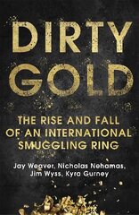 Dirty Gold: The Rise and Fall of an International Smuggling Ring kaina ir informacija | Biografijos, autobiografijos, memuarai | pigu.lt