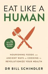Eat Like a Human: Nourishing Foods and Ancient Ways of Cooking to Revolutionise Your Health kaina ir informacija | Saviugdos knygos | pigu.lt