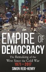 Empire of Democracy: The Remaking of the West since the Cold War, 1971-2017 цена и информация | Исторические книги | pigu.lt