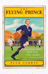Flying Prince: Alexander Obolensky: The Rugby Hero Who Died Too Young: The Sunday Times Rugby Book of the Year Winner 2022 цена и информация | Поэзия | pigu.lt