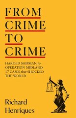 From Crime to Crime: Harold Shipman to Operation Midland - 17 cases that shocked the world kaina ir informacija | Ekonomikos knygos | pigu.lt