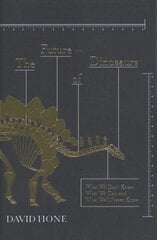 Future of Dinosaurs: What We Don't Know, What We Can, and What We'll Never Know kaina ir informacija | Knygos apie sveiką gyvenseną ir mitybą | pigu.lt