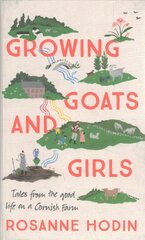 Growing Goats and Girls: Living the Good Life on a Cornish Farm - ESCAPISM AT ITS LOVELIEST цена и информация | Книги о питании и здоровом образе жизни | pigu.lt