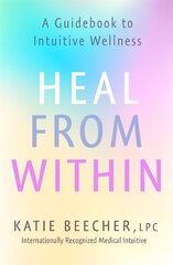 Heal from Within: A Guidebook to Intuitive Wellness kaina ir informacija | Saviugdos knygos | pigu.lt