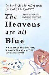 Heavens Are All Blue: A memoir of two doctors, a marriage and a life of love before loss цена и информация | Биографии, автобиогафии, мемуары | pigu.lt