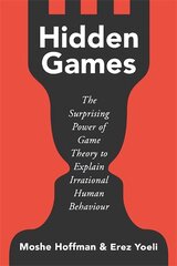 Hidden Games: The Surprising Power of Game Theory to Explain Irrational Human Behaviour kaina ir informacija | Socialinių mokslų knygos | pigu.lt