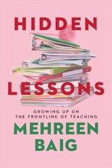 Hidden Lessons: Growing Up on the Frontline of Teaching цена и информация | Книги по социальным наукам | pigu.lt