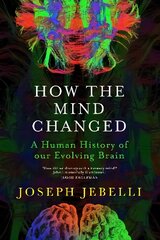 How the Mind Changed: A Human History of our Evolving Brain kaina ir informacija | Ekonomikos knygos | pigu.lt