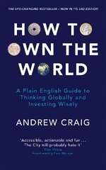 How to Own the World: A Plain English Guide to Thinking Globally and Investing Wisely: The new edition of the life-changing personal finance bestseller kaina ir informacija | Saviugdos knygos | pigu.lt