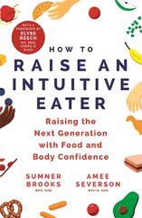 How to Raise an Intuitive Eater: Raising the next generation with food and body confidence цена и информация | Самоучители | pigu.lt