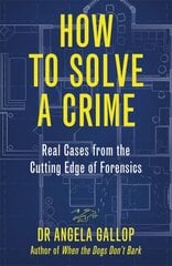 How to Solve a Crime: Stories from the Cutting Edge of Forensics цена и информация | Книги по социальным наукам | pigu.lt
