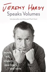 Jeremy Hardy Speaks Volumes: words, wit, wisdom, one-liners and rants kaina ir informacija | Biografijos, autobiografijos, memuarai | pigu.lt