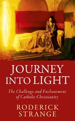 Journey into Light: The Challenge and Enchantment of Catholic Christianity цена и информация | Духовная литература | pigu.lt