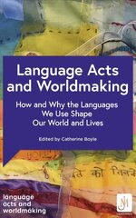Language Acts and Worldmaking: How and Why the Languages We Use Shape Our World and Our Lives kaina ir informacija | Užsienio kalbos mokomoji medžiaga | pigu.lt