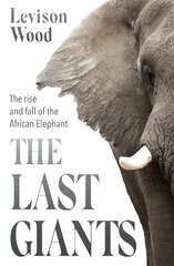 Last Giants: The Rise and Fall of the African Elephant kaina ir informacija | Knygos apie sveiką gyvenseną ir mitybą | pigu.lt