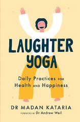 Laughter Yoga: Daily Laughter Practices for Health and Happiness цена и информация | Самоучители | pigu.lt