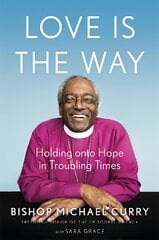 Love is the Way: Holding Onto Hope in Troubling Times kaina ir informacija | Dvasinės knygos | pigu.lt