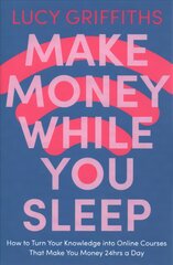 Make Money While You Sleep: How to Turn Your Knowledge into Online Courses That Make You Money 24hrs a Day цена и информация | Книги по экономике | pigu.lt