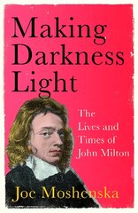 Making Darkness Light: The Lives and Times of John Milton kaina ir informacija | Biografijos, autobiografijos, memuarai | pigu.lt