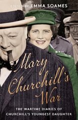 Mary Churchill's War: The Wartime Diaries of Churchill's Youngest Daughter kaina ir informacija | Biografijos, autobiografijos, memuarai | pigu.lt