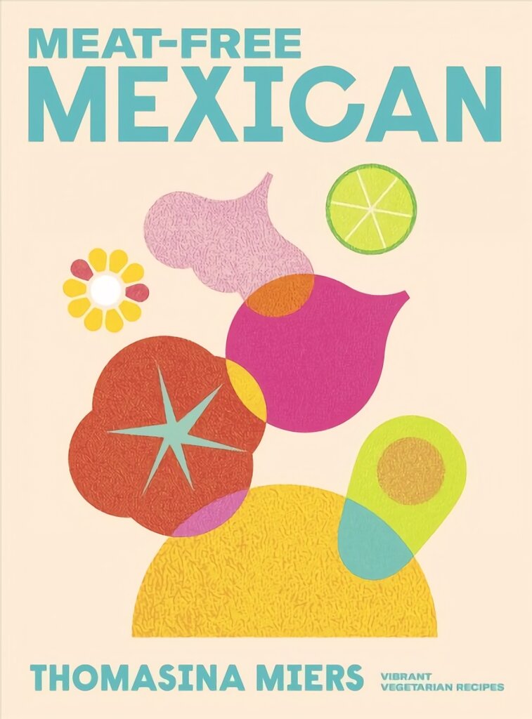 Meat-free Mexican: Vibrant Vegetarian Recipes цена и информация | Receptų knygos | pigu.lt