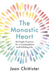 Monastic Heart: 50 Simple Practices for a Contemplative and Fulfilling Life kaina ir informacija | Dvasinės knygos | pigu.lt