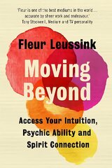 Moving Beyond: Access Your Intuition, Psychic Ability and Spirit Connection цена и информация | Самоучители | pigu.lt