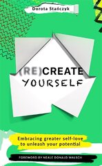 (Re)Create Yourself: Embracing greater self-love to unleash your potential цена и информация | Самоучители | pigu.lt