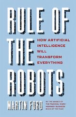 Rule of the Robots: How Artificial Intelligence Will Transform Everything цена и информация | Книги по экономике | pigu.lt