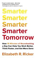 Smarter Tomorrow: How 15 Minutes of Neurohacking a Day Can Help You Work Better, Think Faster,   and Get More Done цена и информация | Книги по социальным наукам | pigu.lt