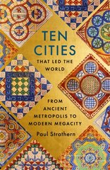 Ten Cities that Led the World: From Ancient Metropolis to Modern Megacity kaina ir informacija | Istorinės knygos | pigu.lt