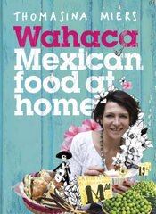 Wahaca - Mexican Food at Home цена и информация | Книги рецептов | pigu.lt