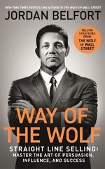 Way of the Wolf: Straight line selling: Master the art of persuasion, influence, and success - THE Secrets OF THE Wolf OF Wall Street kaina ir informacija | Ekonomikos knygos | pigu.lt