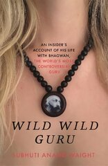 Wild Wild Guru: An insider's account of his life with Bhagwan, the world's most controversial guru Digital original kaina ir informacija | Dvasinės knygos | pigu.lt