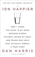 10% Happier: How I Tamed the Voice in My Head, Reduced Stress Without Losing My Edge, and   Found Self-Help That Actually Works - A True Story цена и информация | Самоучители | pigu.lt