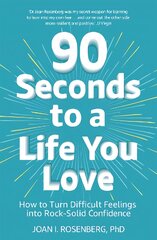 90 Seconds to a Life You Love: How to Turn Difficult Feelings into Rock-Solid Confidence цена и информация | Самоучители | pigu.lt