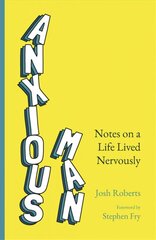 Anxious Man: Notes on a life lived nervously kaina ir informacija | Saviugdos knygos | pigu.lt