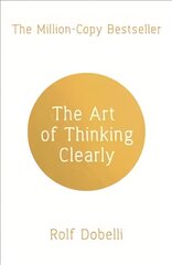 Art of Thinking Clearly: Better Thinking, Better Decisions цена и информация | Самоучители | pigu.lt