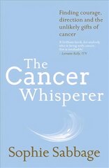 Cancer Whisperer: Finding courage, direction and the unlikely gifts of cancer kaina ir informacija | Saviugdos knygos | pigu.lt