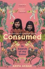 Consumed: In Search of my Sister - SHORTLISTED FOR THE COSTA BIOGRAPHY AWARD 2021 kaina ir informacija | Biografijos, autobiografijos, memuarai | pigu.lt