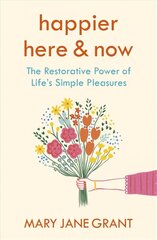 Happier Here and Now: The restorative power of life's simple pleasures цена и информация | Биографии, автобиогафии, мемуары | pigu.lt