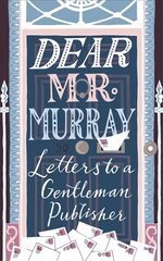 Dear Mr Murray: Letters to a Gentleman Publisher kaina ir informacija | Biografijos, autobiografijos, memuarai | pigu.lt