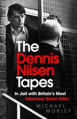 Dennis Nilsen Tapes: In jail with Britain's most infamous serial killer - as seen in The Sun цена и информация | Биографии, автобиогафии, мемуары | pigu.lt