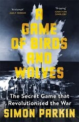 Game of Birds and Wolves: The Secret Game that Revolutionised the War цена и информация | Исторические книги | pigu.lt