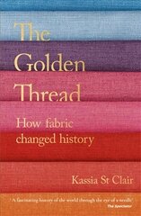 Golden Thread: How Fabric Changed History цена и информация | Исторические книги | pigu.lt