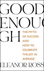 Good Enough: The Myth of Success and How to Celebrate the Joy in Average цена и информация | Самоучители | pigu.lt