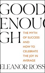 Good Enough: The Myth of Success and How to Celebrate the Joy in Average kaina ir informacija | Saviugdos knygos | pigu.lt