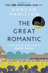 Great Romantic: Cricket and the golden age of Neville Cardus - Winner of the William Hill Sports Book of the Year цена и информация | Биографии, автобиогафии, мемуары | pigu.lt