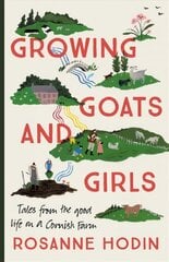 Growing Goats and Girls: Living the Good Life on a Cornish Farm - ESCAPISM AT ITS LOVELIEST цена и информация | Книги о питании и здоровом образе жизни | pigu.lt